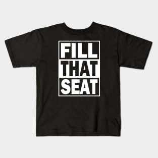 Fill That Seat Kids T-Shirt